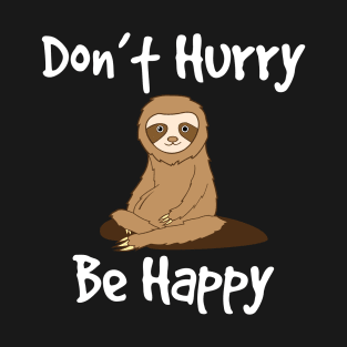 Sloth - Dont Hurry Be Happy T-Shirt