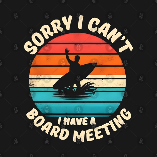Sorry I Can't I have a Board Meeting Surfing graphic by justingreen
