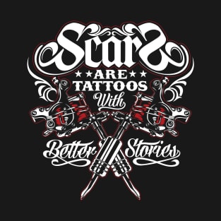 SCARS ARE TATTOOS WITH BETTER STORIES T-Shirt