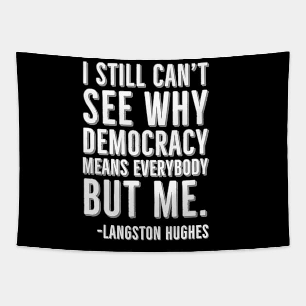 I still can’t see why democracy means everybody but me, Langston Hughes, Black, History Tapestry by UrbanLifeApparel