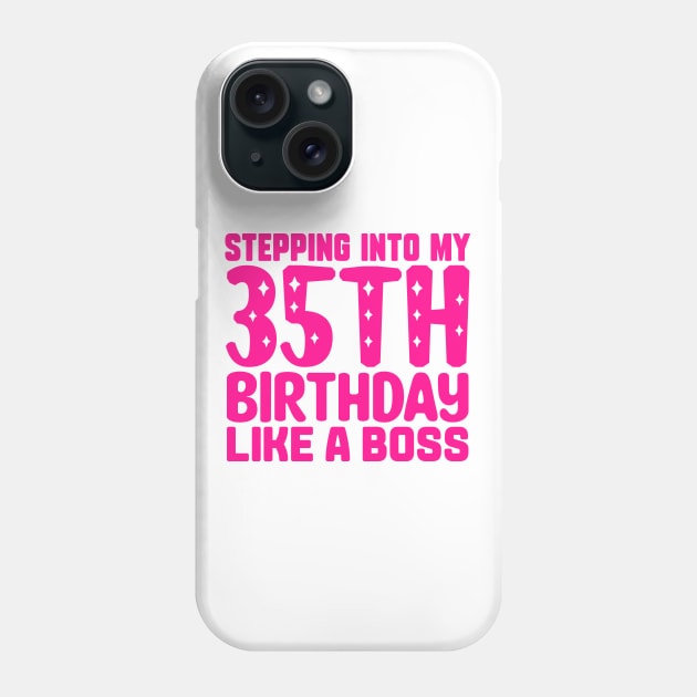 Stepping Into My 35th Birthday Like A Boss Phone Case by colorsplash