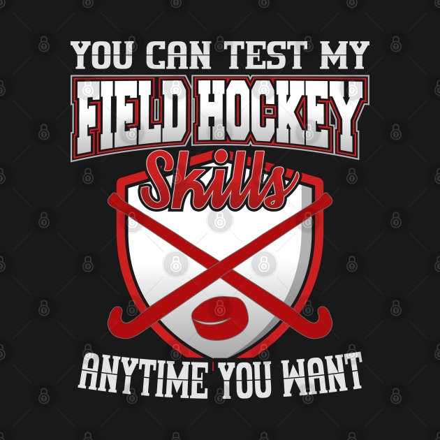 You Can Test My Field Hockey Skills Anytime You Want by YouthfulGeezer