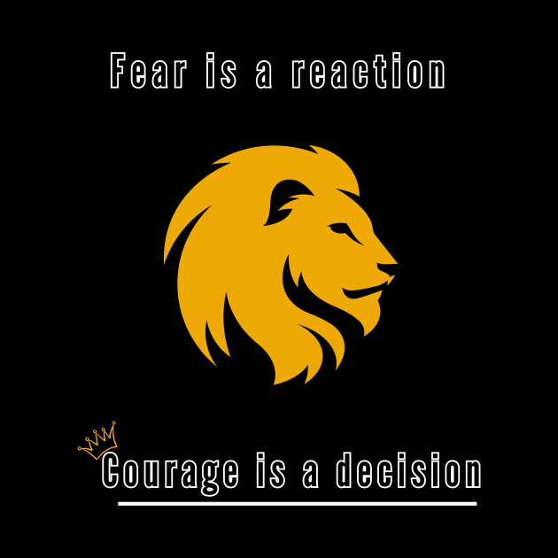 Fear is a reaction, Courage is a decision by Stoiceveryday