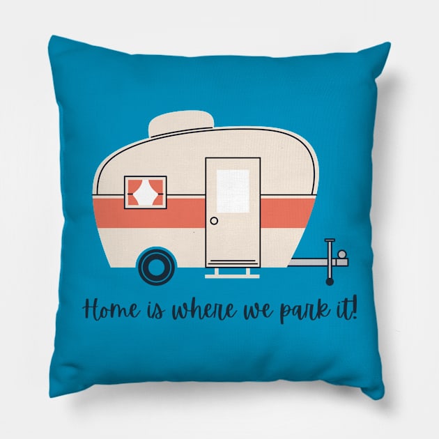 Home is where we park it (trailer) Pillow by Campsite Favorites