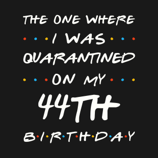 Quarantined On My 44th Birthday T-Shirt