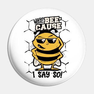 Funny Queen Bee Graphic - Why? Because I say so! Pin