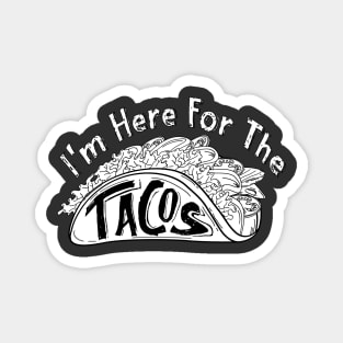 I'm Here For The Tacos Magnet