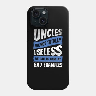 Uncles Are Not Totally Useless Phone Case