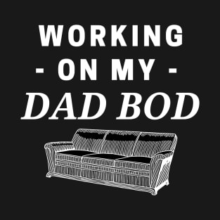 WORKING ON MY DAD BOD T-Shirt