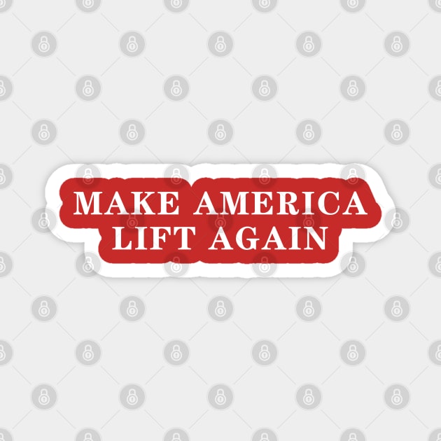 Make America Lift Again Magnet by Lord Teesus