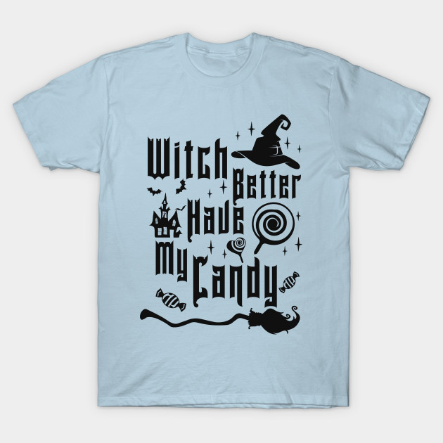 Discover Witch Better Have my Candy Funny Halloween - Witch Better Have My Candy - T-Shirt
