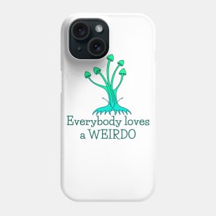 Everybody Loves a Weirdo - fun whimsical self love design Phone Case