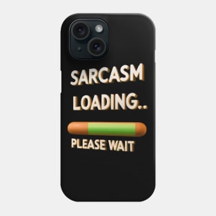 Sarcasm Loading, Please Wait Phone Case