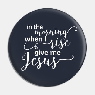 In the Morning When I Rise - White Text Pin