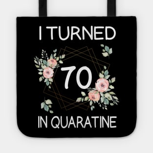 I Turned 70 In Quarantine Floral Tote