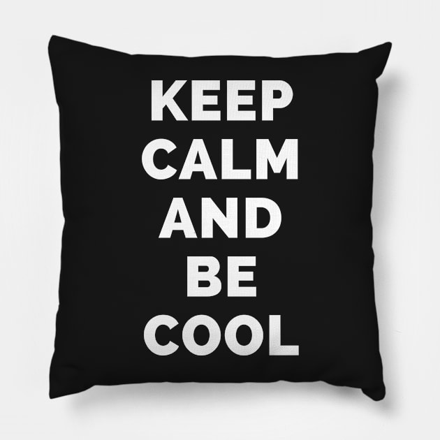 Keep Calm And Be Cool - Black And White Simple Font - Funny Meme Sarcastic Satire - Self Inspirational Quotes - Inspirational Quotes About Life and Struggles Pillow by Famgift