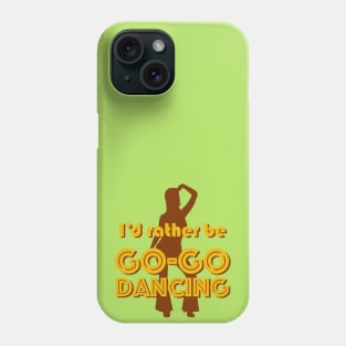 I'd rather be GO-GO DANCING Phone Case