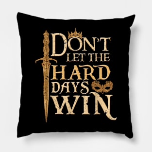 Don't Let The Hard Days Win ll Pillow