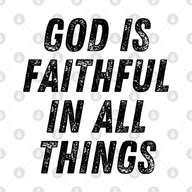 God Is Faithful In All Things Christian Quote by Art-Jiyuu