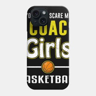 You Can't Scare Me I Coach Girls Basketball Phone Case