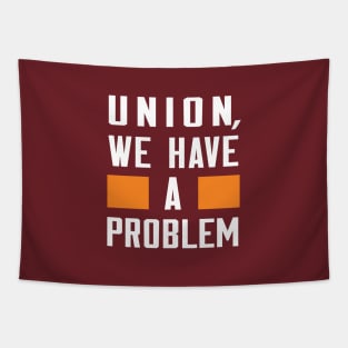 UNION, WE HAVE A PROBLEM Tapestry