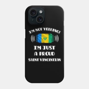 I'm Not Yelling I'm A Proud Saint Vincentian - Gift for Saint Vincentian With Roots From St Vincent And The Grenadines Phone Case