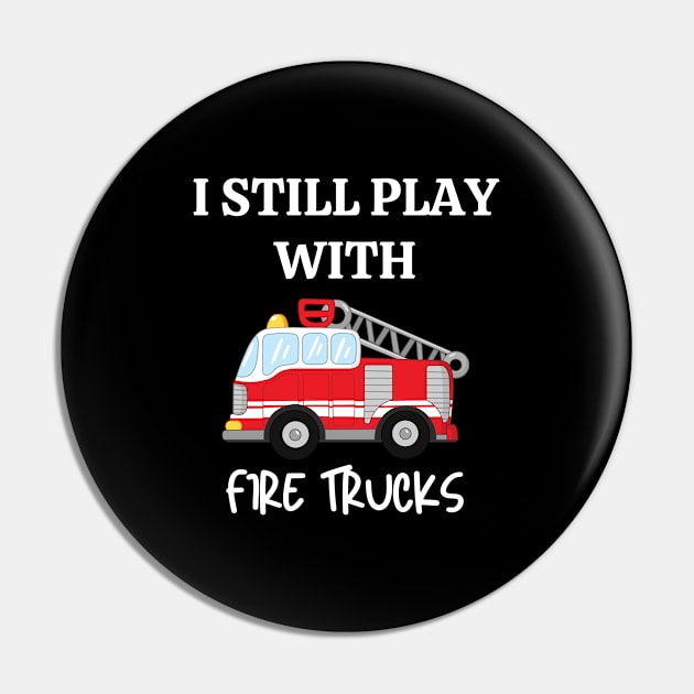 I still play with fire trucks Pin by Siddhi_Zedmiu