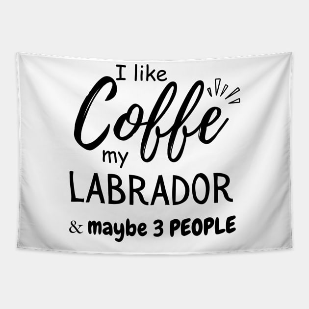 I like Coffee my Labrador And Maybe 3 People Tapestry by Mega-st