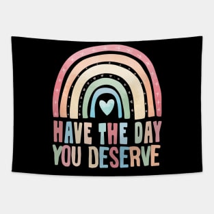 have the day you deserve - motivational quote Tapestry