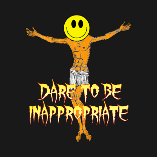 Dare to be Inappropriate T-Shirt