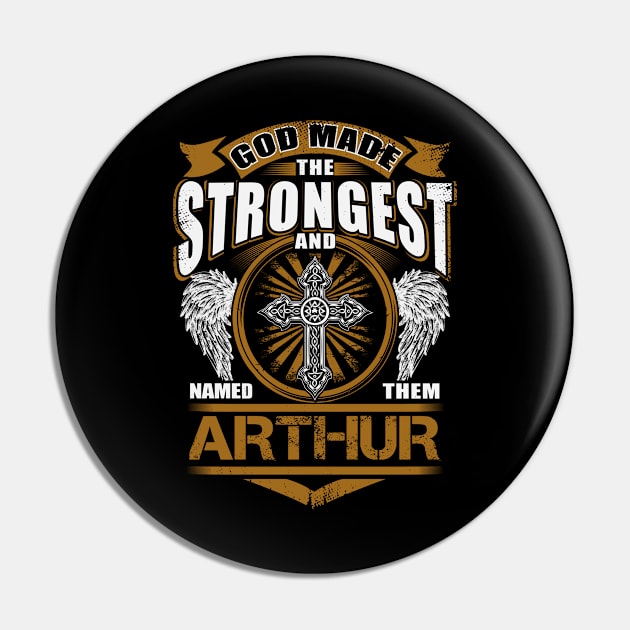 Arthur Name T Shirt - God Found Strongest And Named Them Arthur Gift Item Pin by reelingduvet