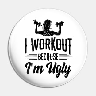 Womens I Workout Because I'm Ugly Women Funny Gym Fitness Pin