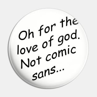 Comic Sans never dies Pin