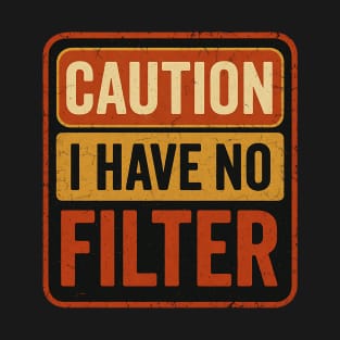 Caution I Have No Filter Funny Sarcastic Humor Cool Saying T-Shirt