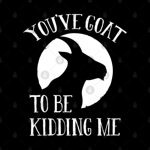 You’ve Goat To Be Kidding Me by LuckyFoxDesigns