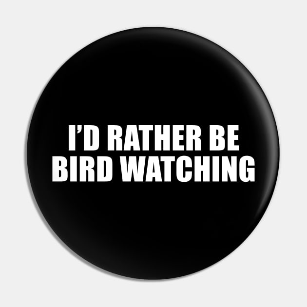 I'd Rather Be Bird Watching Pin by sunima