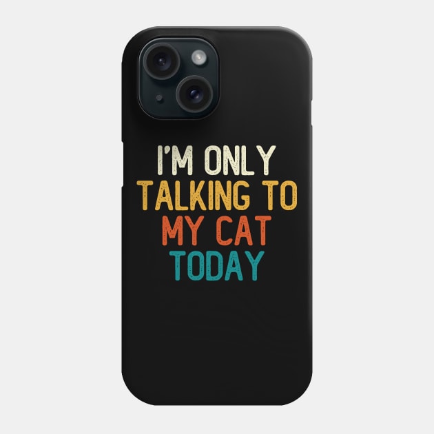 I'm Only Talking To My Cat Today Phone Case by DragonTees