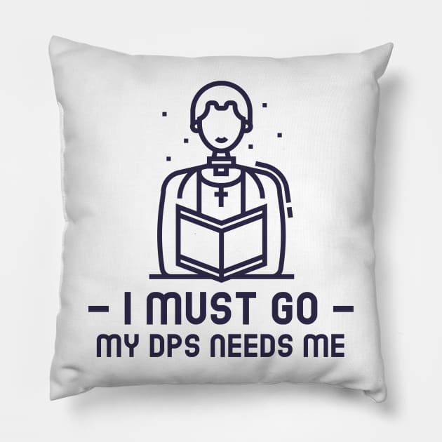 MMORPG Player Healer Support I Must Go My DPS Needs Me Pillow by NivousArts