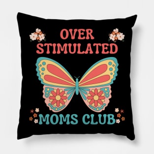 OVERSTIMULATED MOMS CLUB FUNNY MOTHER CUTE BUTTERFLY FLOWERS Pillow