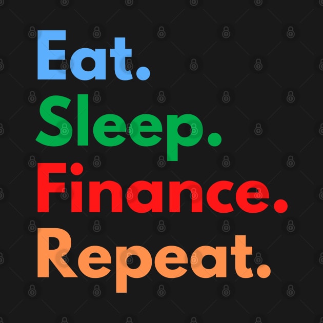 Eat. Sleep. Finance. Repeat. by Eat Sleep Repeat