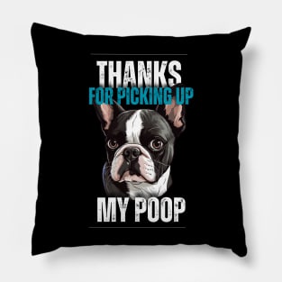 Thanks for picking up my poop Boston Terrier Pillow