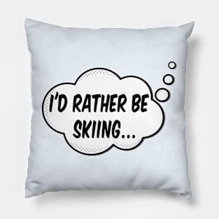 Id Rather Be Skiing Pillow