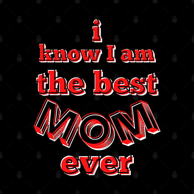 I know I am the best mom ever - red, black and white by Blue Butterfly Designs 