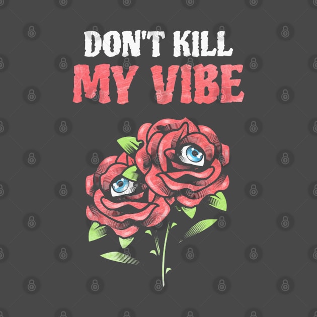 Grunge Edgy Dont Kill My Vibe Roses by Sassee Designs