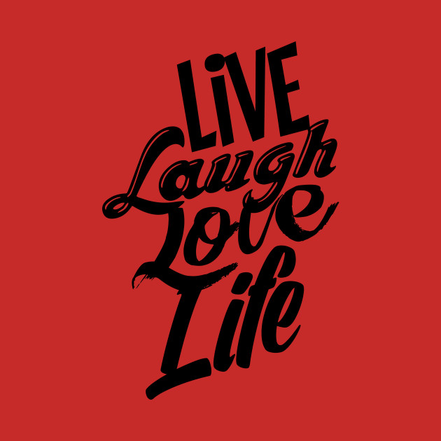Live Laugh Love Life