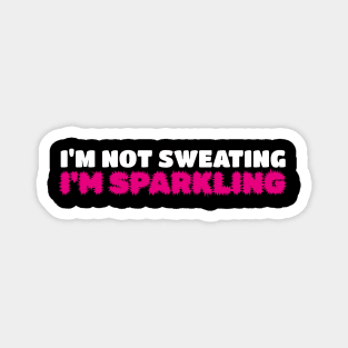 I'm Not Sweating I'm Sparkling Magnet