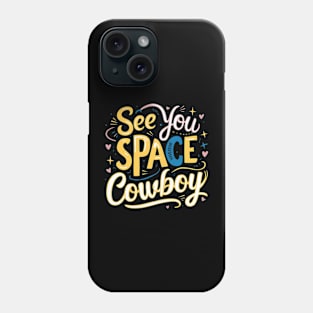 See You Space Cowboy Phone Case