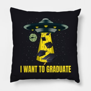 I want to graduate funny Graduation Student Gift Pillow