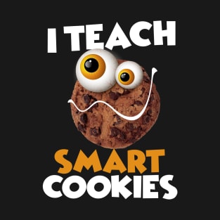 I Teach Smart Cookies Funny School For teachers of Smart Students T-Shirt