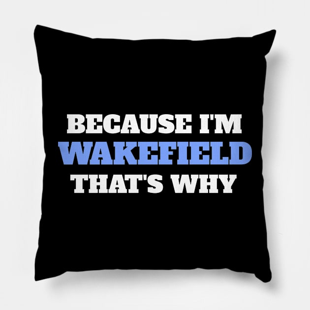 Because I'm Wakefield That's Why Pillow by victoria@teepublic.com